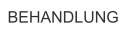 BEHANDLUNG
