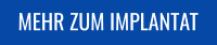MEHR ZUM IMPLANTAT