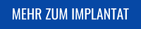MEHR ZUM IMPLANTAT